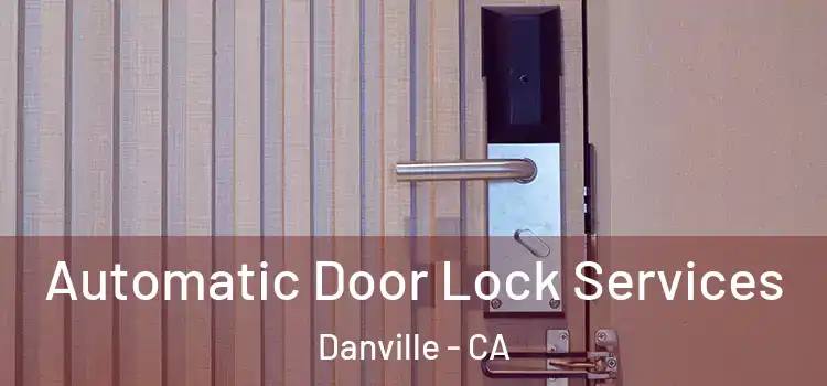 Automatic Door Lock Services Danville - CA
