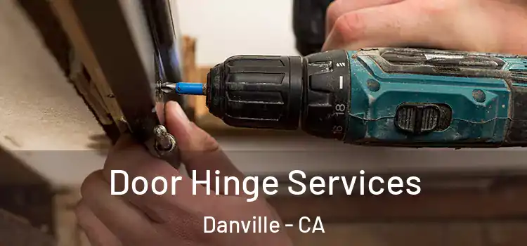Door Hinge Services Danville - CA