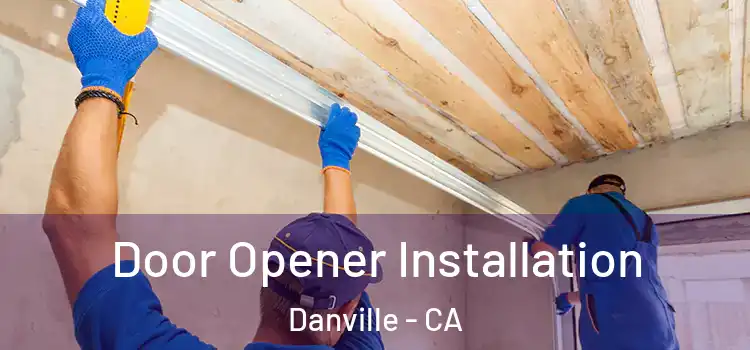  Door Opener Installation Danville - CA