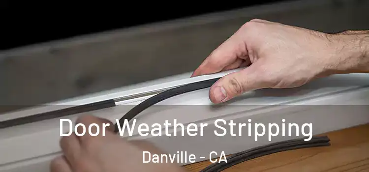 Door Weather Stripping Danville - CA
