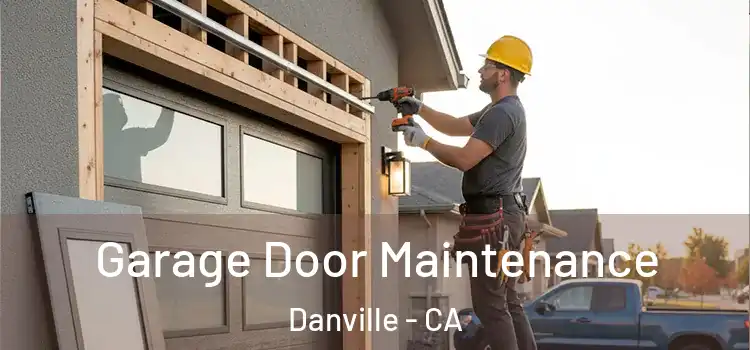 Garage Door Maintenance Danville - CA