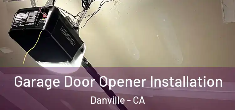  Garage Door Opener Installation Danville - CA