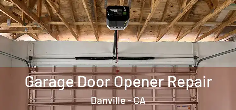  Garage Door Opener Repair Danville - CA