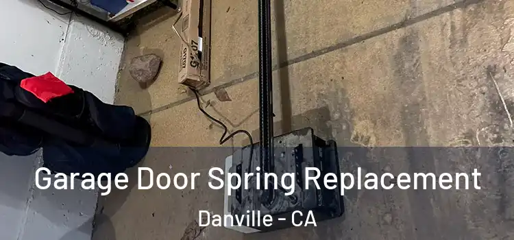  Garage Door Spring Replacement Danville - CA