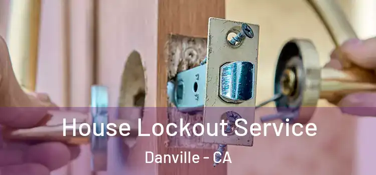 House Lockout Service Danville - CA