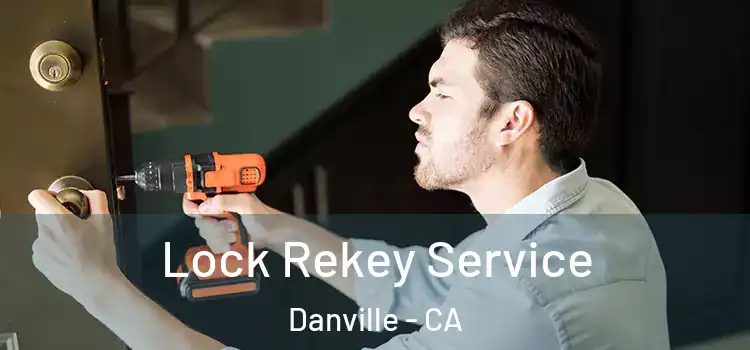  Lock Rekey Service Danville - CA