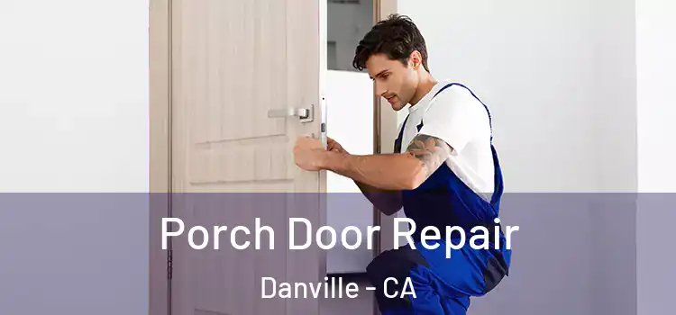  Porch Door Repair Danville - CA