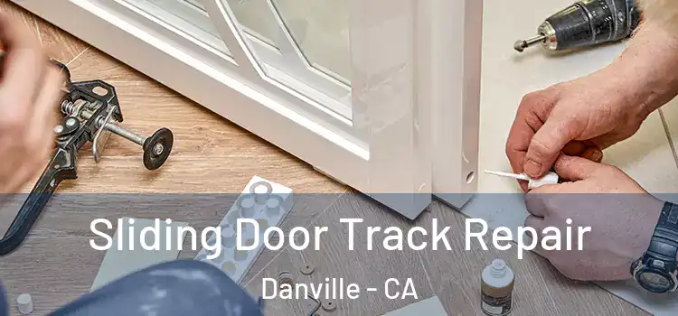 Sliding Door Track Repair Danville - CA