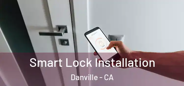  Smart Lock Installation Danville - CA